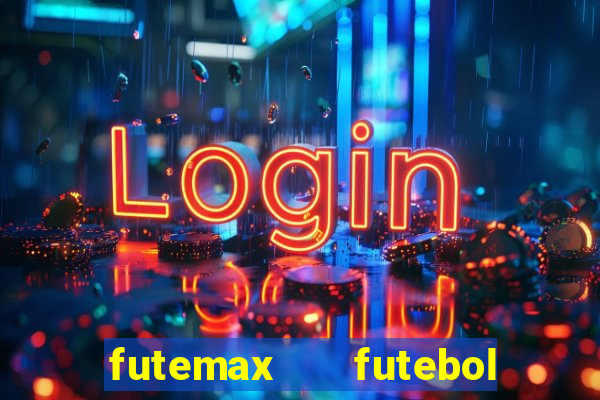 futemax   futebol ao vivo